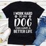 I Work Hard so My Dog Can Have a Better Life Women's T-shirt