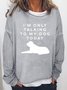 I 'M Only Talking To  My Dog Today Women's Sweatshirts