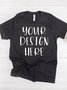 Your Design Here Shirts