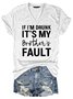 If I'M Drunk It 'S My Brother 'S Fault Women's T-Shirt