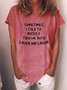 Sometimes I Talk to Myself Then We Both Laugh And Laugh Crew Neck Tee Top