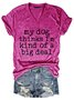 My Dog Thinks I'M Kind Of A Big Deal Cotton-Blend Printed Letter Casual Woman Tee