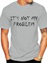 It's Not My Problem Men T-shirt