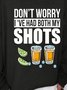 Don’t worry I’ve had both my shots vaccination tequila  Women's long sleeve Sweatshirts