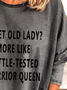 Sweet Old Lady More Like Battle Tested Warrior Queen Crew Neck Casual Tops