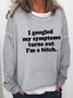 I Googled My Symptoms Long Sleeve Sweatshirt