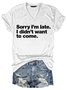 Sorry I'm late. I didn't want to come Women‘s Short Sleeve Shift T-shirt
