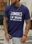 Zombies eat brains,don't worry,you're safe.Printed round neck short-sleeved cotton T-shirt