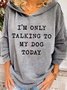 I'm Only Talking To My Dog Today Hooded Sweatshirts