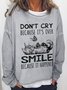 Don’t Cry Because It’s Over Smile Because It Happened Casual Long Sleeve Sweatshirts
