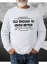 Old Enough To Know Better Men's crew neck sweatshirts