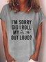 I'm Sorry, Did I Roll My Eyes Out Loud  Women's T-shirt