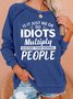 Is It Just Me Or Idiots Multiply Quicker Than Normal People Women's Letter Sweatshirt