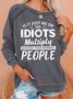 Is It Just Me Or Idiots Multiply Quicker Than Normal People Women's Letter Sweatshirt