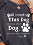 All I need is this dog and that other dog and those dogs over there Sweatshirt