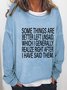 Some Things Are Better Left Unsaid Which I Generally Realize Right After I Have Said That Casual Sweatshirts