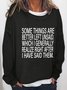 Some Things Are Better Left Unsaid Which I Generally Realize Right After I Have Said That Casual Sweatshirts