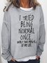 I Tried Being Normal Once Casual Funny Sweatshirt