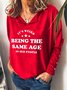 It's Weird Being The Same Age As Old People Casual Letter V Neck Sweatshirt