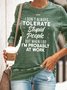 I Don't Always Tolerate Stupid People But When I Do I'm Probably At Work Casual Letter Regular Fit Sweatshirt