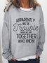 Apparently We are Trouble Casual Sweatshirt