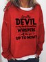 Even The Devil On My Shoulder Sometimes Whispers WTF Are You Up To Now Sweatshirts