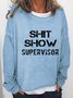 Shit Show Supervisor Casual Cotton Blends Round Neck Sweatshirts