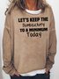 Let's Keep the Dumbfuckery to A Minimum Today Sweatshirts
