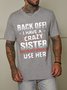 Back Off I Have A Crazy Sister And I'm Not Afraid To Use Her Casual Short Sleeve Crew Neck T-shirt