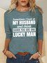 Sometimes I Look At My Husband And Think Damn You Are One Lucky Man Crew Neck Letter Sweatshirt