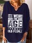 It's Weird Being The Same Age As Old People Regular Fit V Neck Casual Sweatshirts