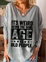 It's Weird Being The Same Age As Old People Regular Fit V Neck Casual Sweatshirts