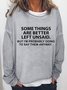 Some Things Are Better Left Unsaid Casual Sweatshirts