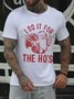 I Do It For The Ho's Casual Crew Neck Cotton T-shirt