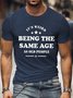 It's Weird Being The Same Age As Old People Casual Men Printed Short Sleeve T-shirt