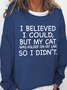 I Believed I Could But My Cat Was Asleep On My Lap So I Didn't Casual Crew Neck Sweatshirts