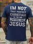 I’m Not That Perfect Christian I'm The One That Knows I Need Jesus Back Print Casual Crew Neck Short Sleeve T-shirt