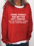 Some Things Are Better Left Unsaid Casual Sweatshirts