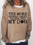 The More People I Meet, The More I Like My Dog Women's Crew Neck Sweatshirts