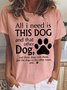 All I Need Is This Dog And That Other Dog Casual Cotton Blends T-shirt