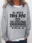 All I Need Is This Dog and That Other Dog Casual Sweatshirt