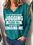 If You Ever See Me Jogging Please Kill Whatever Is Chasing Me Women's Sweatshirts