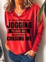 If You Ever See Me Jogging Please Kill Whatever Is Chasing Me Women's Sweatshirts