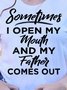 Sometimes I Open My Mouth And My Father Comes Out T-Shirt
