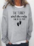 The Turkey Ain't the Only thing in the Oven Sweatshirts