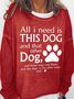 Women's All I Need Is This Dog And That Other Dog Cotton Blends Crew Neck Sweatshirt