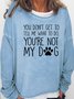 You're Not My Dog Casual Sweatshirts