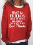 We'll be friends until we're old and senile and then we'll be new best friends Women's Sweatshirts