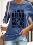 Its Weird Being The Same Age As Old People Letter Sweatshirt