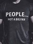 People... Not A Big Fan Cotton Blends Casual Crew Neck T-shirt